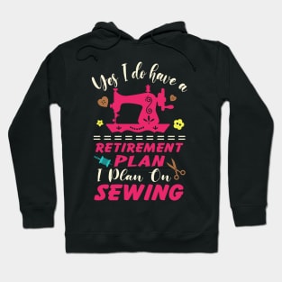 Retirement Plan Sewing Machine Crafts Women Girls Mom Retire Hoodie